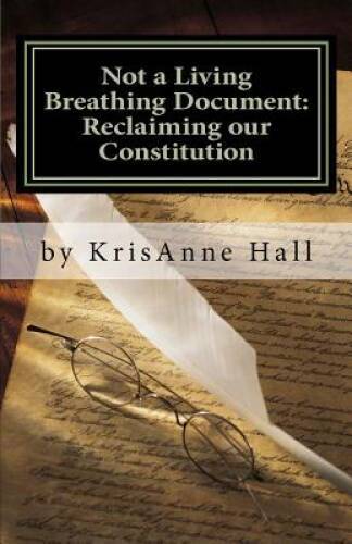 Not a Living Breathing Document: Reclaiming our Constitution: An Int – VERY GOOD