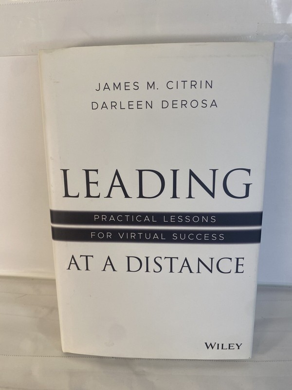 Leading at a Distance: Practical Lessons for Virtual Success by Citrin, James M.
