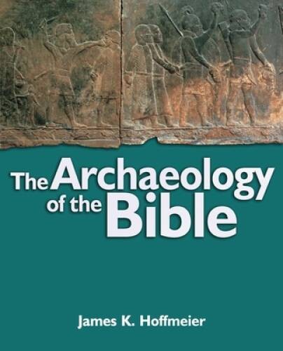The Archaeology of the Bible – Textbook Binding By Hoffmeier, James K – GOOD
