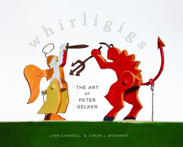 Whirligigs: The Art of Peter Gelker, , Gamwell, Lynn, Excellent, 2015-01-01,