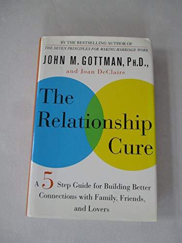 The Relationship Cure: A Five-Step Guide for Building Better Connections wit…
