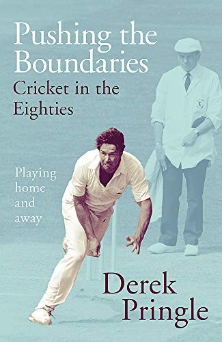 PUSHING THE BOUNDARIES: CRICKET IN THE EIGHTIES: PLAYING By Derek Pringle *Mint*