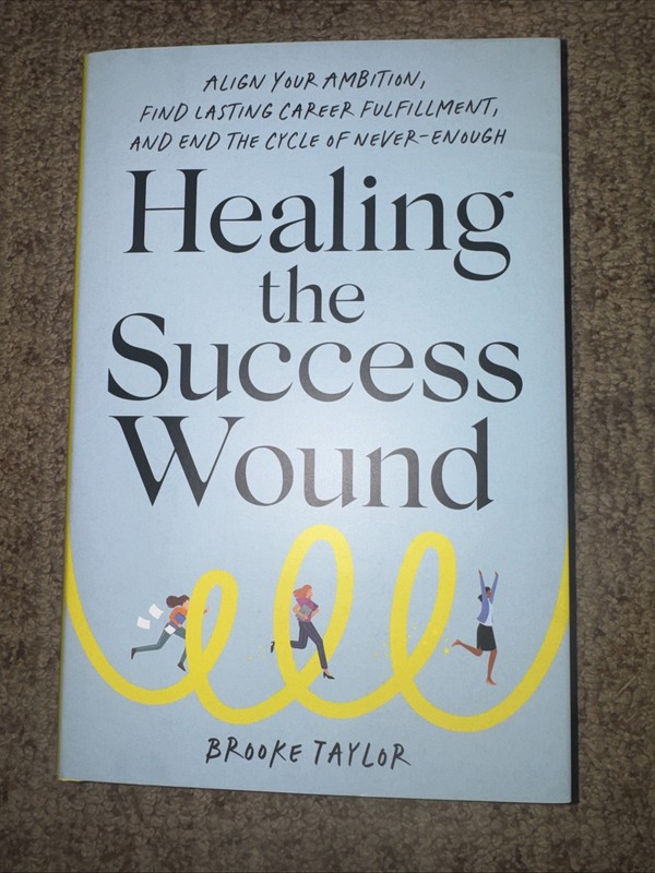 Healing the Success Wound: Align Your Ambition, Find Lasting Career Fulfillment,