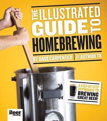 The Illustrated Guide to Homebrewing – 0996268928, paperback, Dave Carpenter