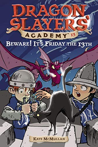 Beware! It’s Friday the 13th #13 (Dragon Slayers’ Academy) by McMullan, Kate
