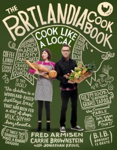 The Portlandia Cookbook: Cook Like a Local – Hardcover By Armisen, Fred – GOOD