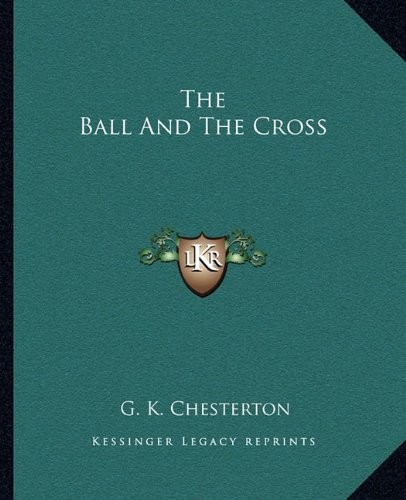 THE BALL AND THE CROSS By G. K. Chesterton **BRAND NEW**