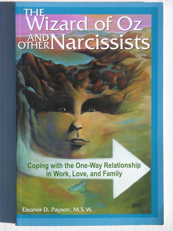 The Wizard of Oz and Other Narcissists: Coping with the One-Way Relationship…