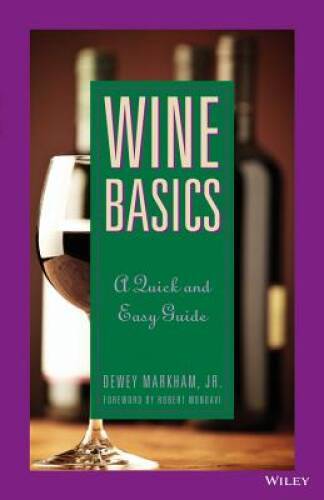 Wine Basics: A Quick and Easy Guide – Paperback By Markham Jr., Dewey – GOOD