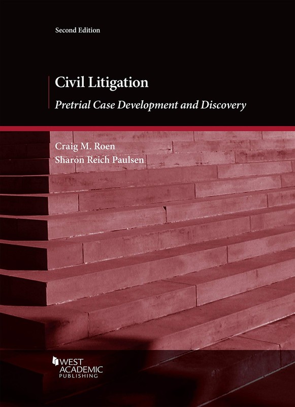 Civil Litigation: Pretrial Case Development and Discovery (Coursebook) by Roen