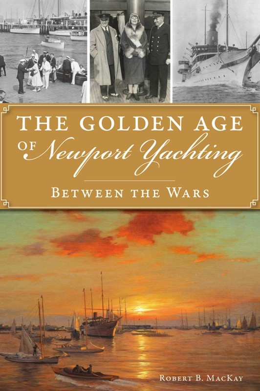 NEW The History Press The Golden Age of Newport Yachting, RI 9781467149372 Trad