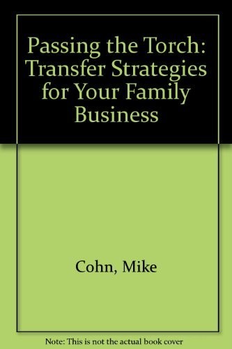 PASSING THE TORCH: TRANSFER STRATEGIES FOR YOUR FAMILY By Mike Cohn – Hardcover