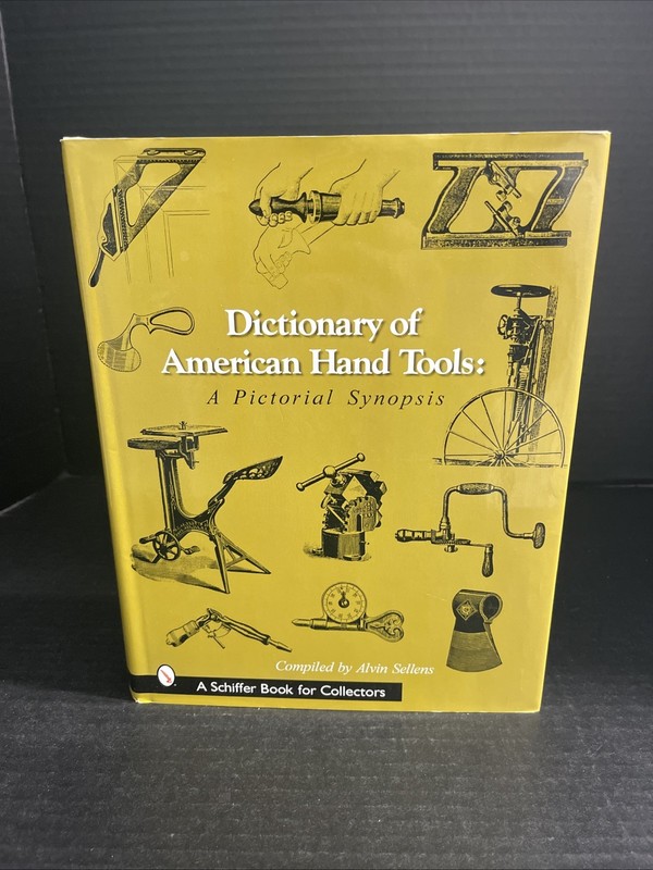 Dictionary of American Hand Tools: A Pictorial Synopsis by Alvin Sellens