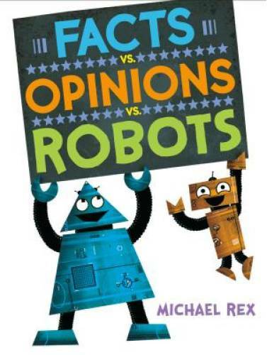 Facts vs. Opinions vs. Robots – Hardcover By Rex, Michael – GOOD