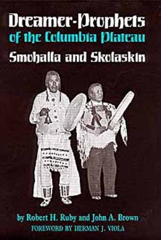 DREAMER-PROPHETS OF THE COLUMBIA PLATEAU: SMOHALLA AND By Robert H. Ruby & John