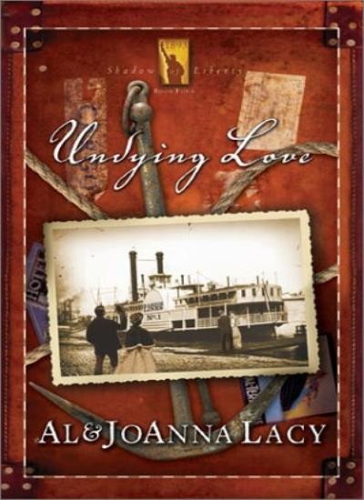 Undying Love (Shadow of Liberty series #4) By Al & Joanna Lacy