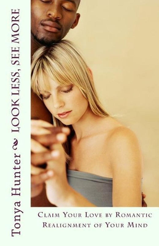 Look Less, See More: Claim Your Love by Romantic Realignment of Your Mind by Ton