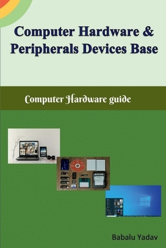 Computer hardware and peripherals device base: Computer hardware guide by Babalu