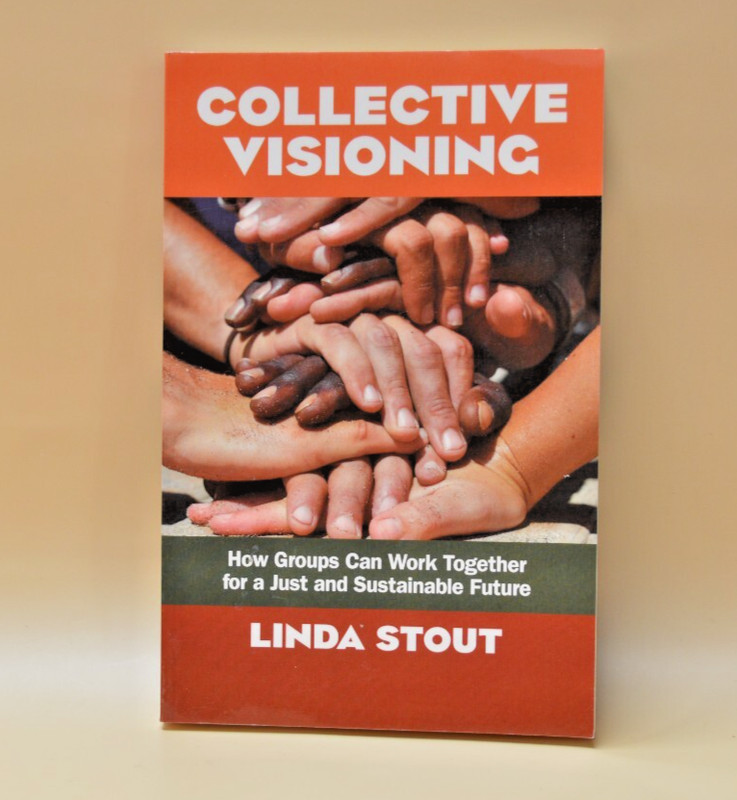 Collective Visioning: How Groups Can Work Together for a Just by Linda Stout🌜