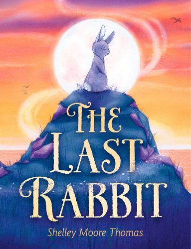 The Last Rabbit by Thomas, Shelley Moore [Paperback]