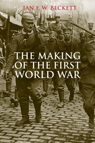 THE MAKING OF THE FIRST WORLD WAR By Ian F W Beckett **Mint Condition**
