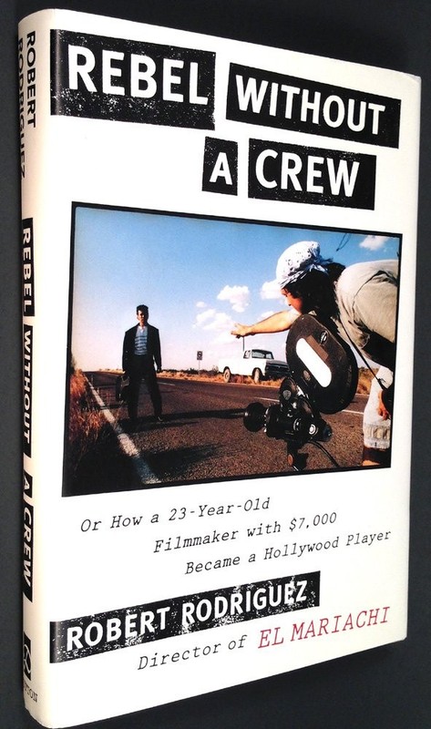 Rebel Without a Crew: Or How a 23-Year-Old Filmmaker with $7,000 Became a Ho…