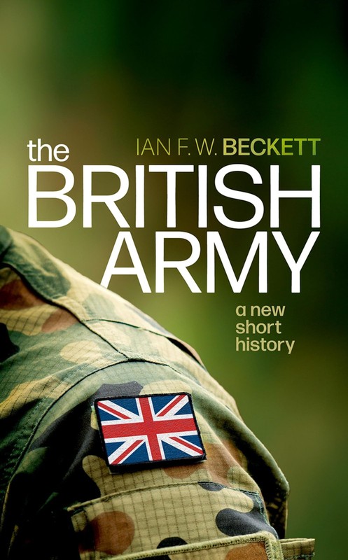 The British Army: A New Short History By Beckett, Ian F. W. Ian