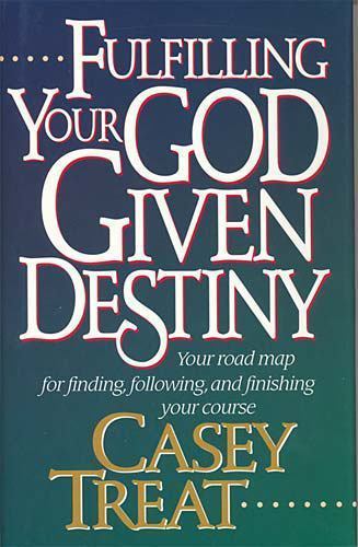 Fulfilling Your God-Given Destiny by Treat, Casey
