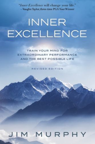 Inner Excellence Train Your Mind for Extraordinary Performance Paperback