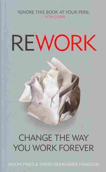 Rework : Change the Way You Work Forever, Paperback by Fried, Jason; Hansson,…