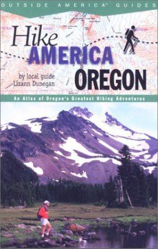 Hike Oregon: An Atlas of Oregon’s Greatest Hiking Adventures (Hike America Serie