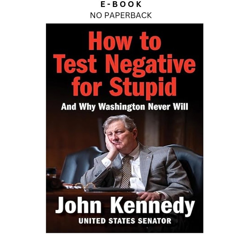 How to Test Negative for Stupid: And Why Washington Never W, John Kennedy 2025