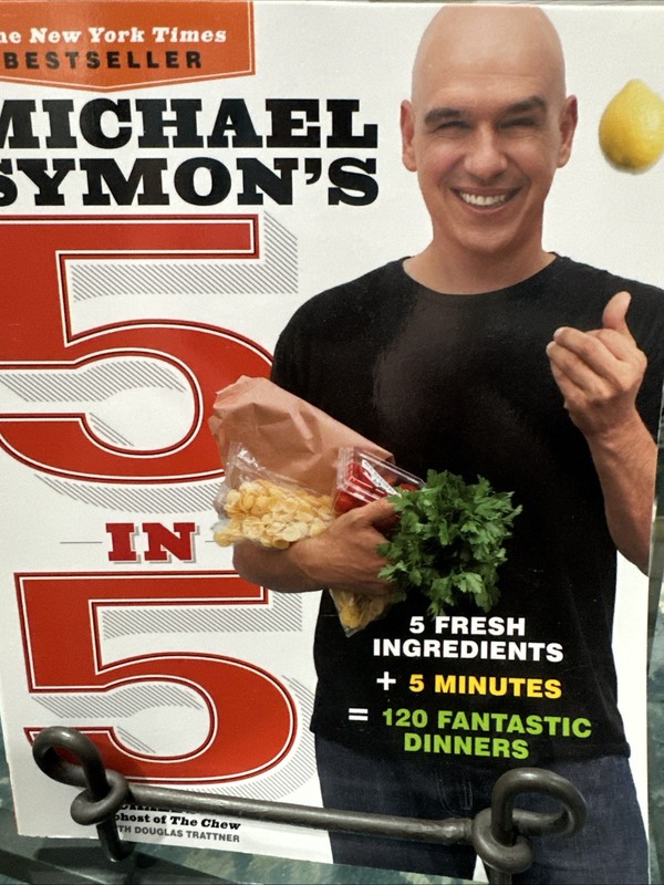Michael Symon’s 5 in 5: 5 Fresh Ingredients + 5 Minutes = 120 Fantastic Dinners: