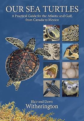 Our Sea Turtles: A Practical Guide for the Atlantic and Gulf, from Canada to Mex
