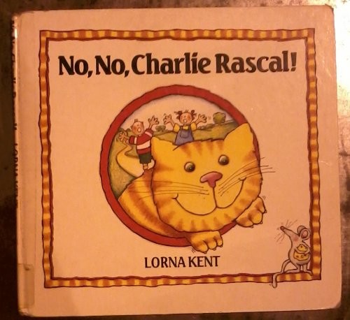 NO, NO, CHARLIE RASCAL (VIKING KESTREL PICTURE BOOKS) By Lorna Kent – Hardcover