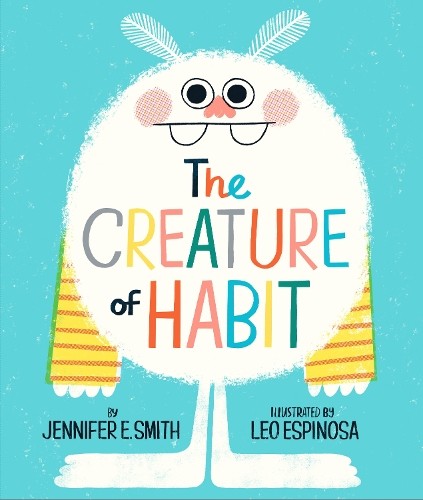 Jennifer E. Smith Leo Espinosa The Creature of Habit (Hardback)