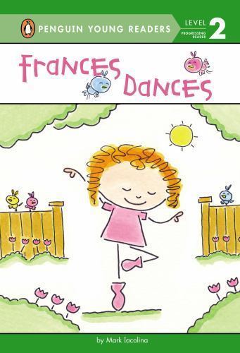 Frances Dances (Penguin Young Readers, Level 2) by Mark Iacolina