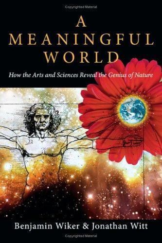 A Meaningful World : How the Arts and Sciences Reveal the Genius of Nature by…