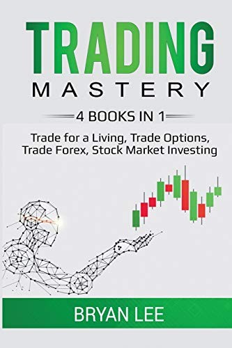 Trading Mastery- 4 Books in 1: Trade for a Living, Trade Options