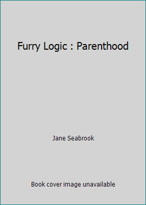 Furry Logic : Parenthood by Jane Seabrook