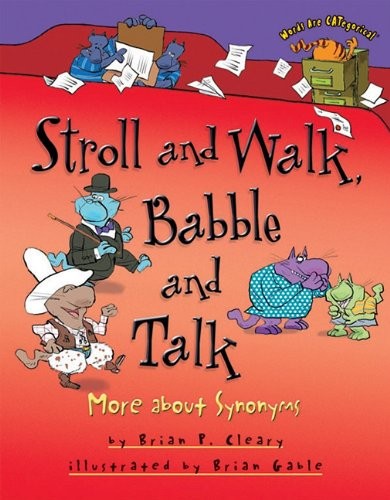 STROLL AND WALK, BABBLE AND TALK: MORE ABOUT SYNONYMS By Brian P Cleary & Brian
