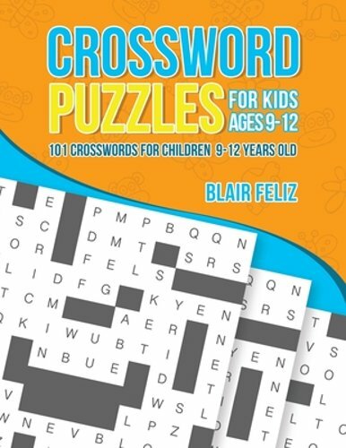 Crossword Puzzles for Kids Ages 9 to 12: 101 Crosswords for Children 9-12 Years