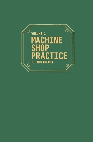 K. H. Moltrecht Machine Shop Practice: v. 2 (Paperback)
