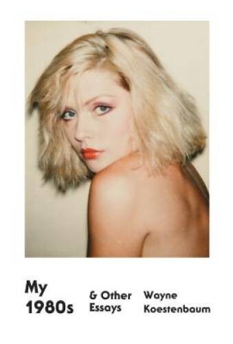 My 1980s and Other Essays – Paperback By Koestenbaum, Wayne – GOOD
