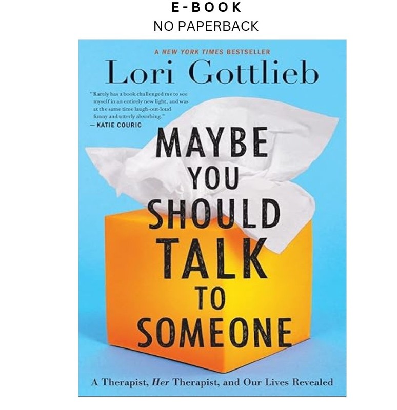 Maybe You Should Talk To Someone: A Therapist, , Lori Gottlieb 2019