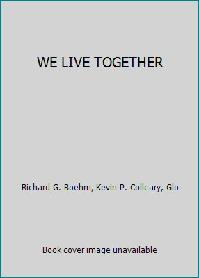 WE LIVE TOGETHER by Richard G. Boehm, Kevin P. Colleary, Glo