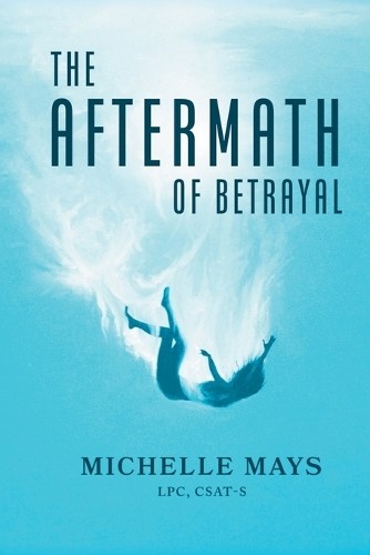 Michelle Mays Lpc Csat-S The Aftermath of Betrayal (Paperback) (UK IMPORT)