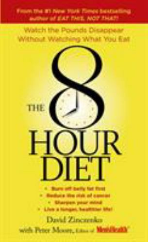The 8-Hour Diet: Watch the Pounds Disappear Without Watching What You Eat!