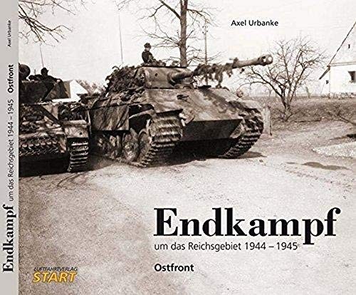 ENDKAMPF : UM DAS REICHSGEBIET 1944/45 By Axel Urbanke – Hardcover