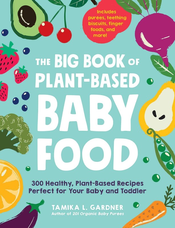 The Big Book of Plant-Based Baby Food: 300 Healthy, Plant-Based Recipes Perf…